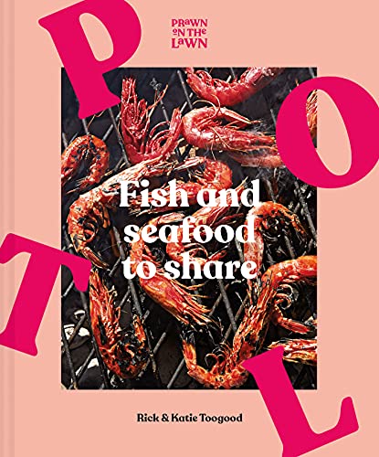 Prawn on the Lawn: Fish and Seafood to Share By Rick and Katie  .9781911682196