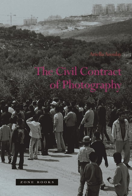 The Civil Contract of Photography by Ariella Azoulay - 9781890951894