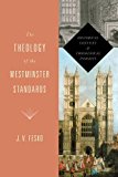 The Theology of the Westminster Standards by J. V. Fesko - 9781433533112