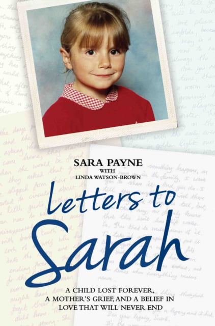 Letters to Sarah - A Child Lost Forever, A Mother's Grief and a Love That Will Never Die