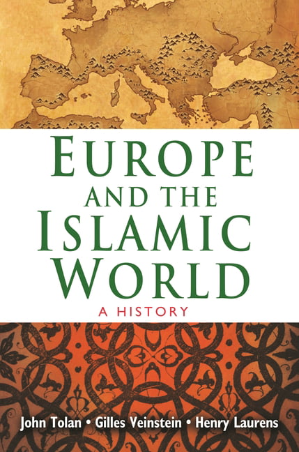 Europe and the Islamic World by John Tolan, Henry Laurens, Gi... - 9780691168579
