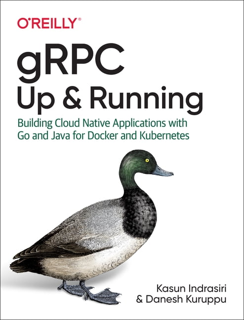 gRPC: Up and Running by Kasun Indrasiri, Danesh Kuruppu - 9781492058335