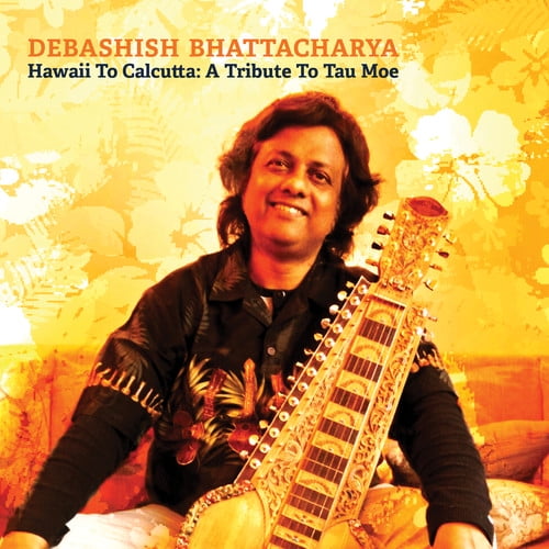 Bhattacharya Debashish - Hawaii To Calcutta: A Tribute To Tau Moe