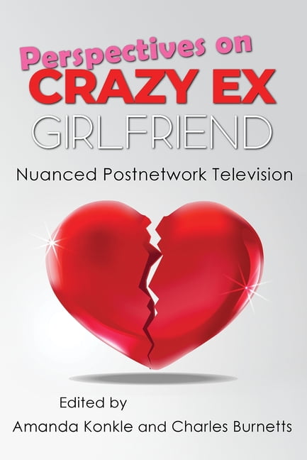 Perspectives on Crazy Ex–Girlfriend – Nuanced Postnetwork Television Konkle