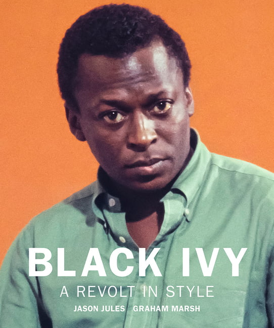 Black Ivy: A Revolt in Style by Jason Jules, Graham Marsh - 9781909526822