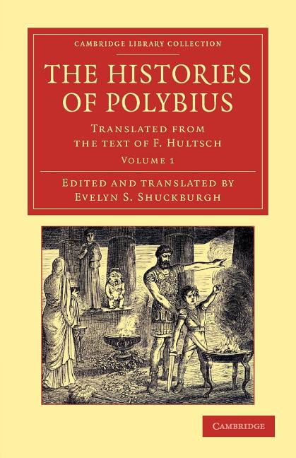 The Histories of Polybius Translated from the Text of F. Hultsch Volume 1