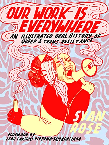 Our Work Is Everywhere : An Illustrated Oral History Of Queer And Trans Resistance Syan Rose - Image 5