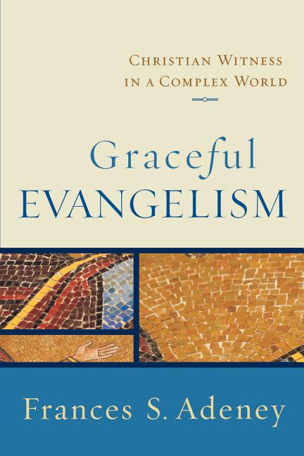 Graceful Evangelism – Christian Witness in a Complex World Adeney Paperback