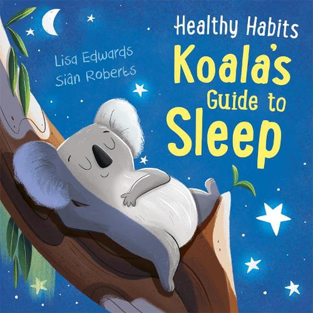Healthy Habits Koalas Guide to Sleep by Lisa Edwards HARDBACK 9781445182315