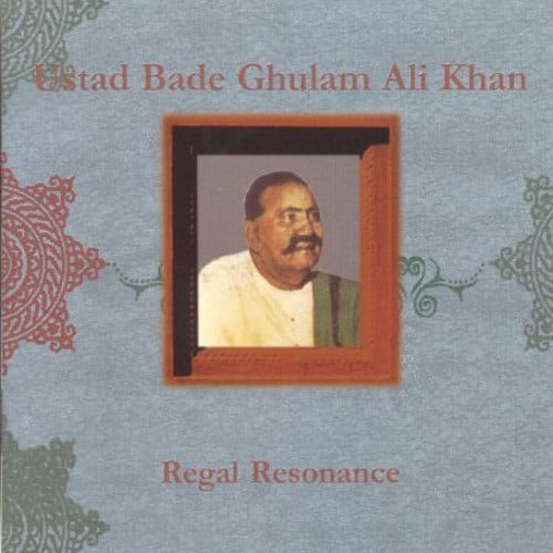 Ustad Bade Ghulam Ali Khan - Regal Resonance