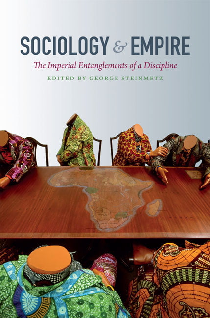Politics, History, and Culture Ser.: Sociology and Empire : The Imperial ...