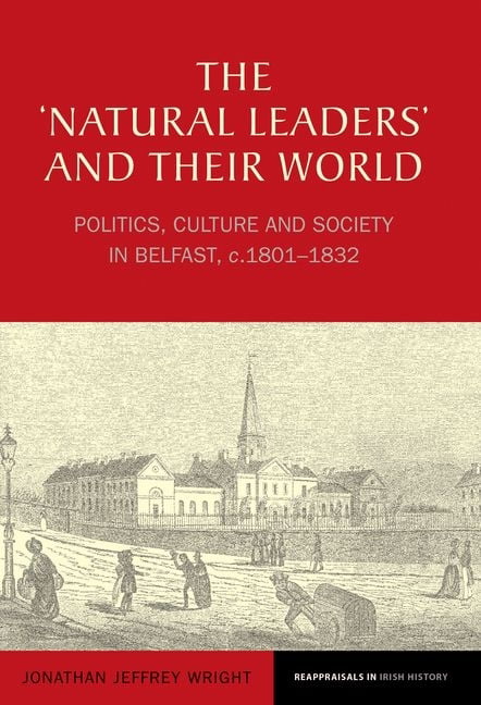 The ′Natural Leaders′ and their World – Politics, Culture and Society in Belfas…