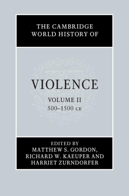 The Cambridge World History of Violence: Volume. Gordon, Kaeuper, Zurndorfer**