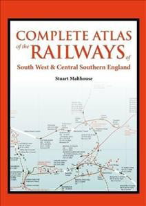An Atlas of the Railways in South West and Central Southern England