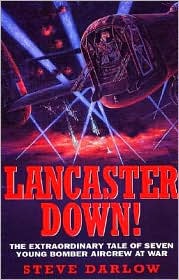 Lancaster Down: The Extraordinary Tale of Seven Young Bomber... - Darlow, Steve
