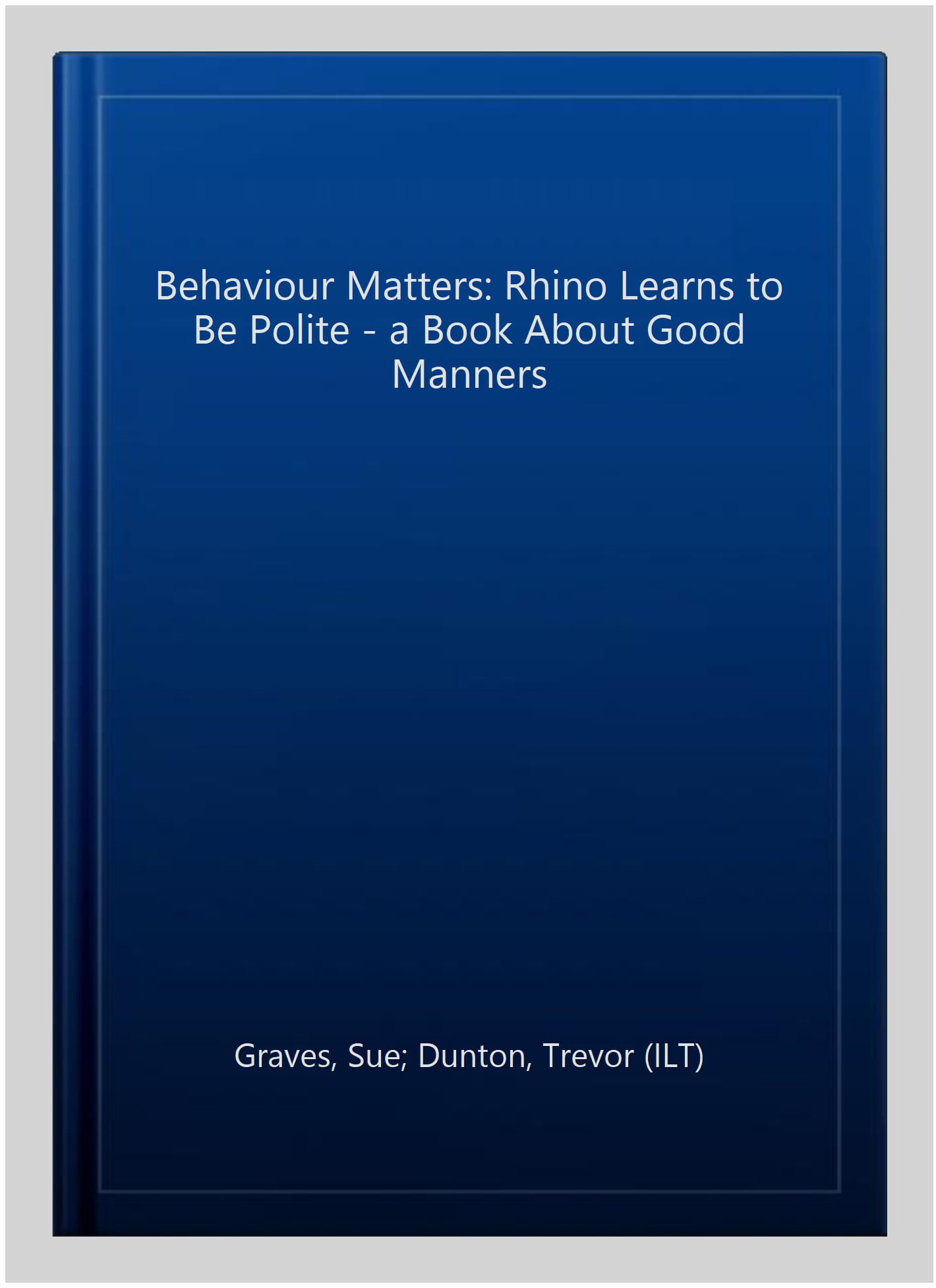 Behaviour Matters: Rhino Learns to be Polite - A book about good manners