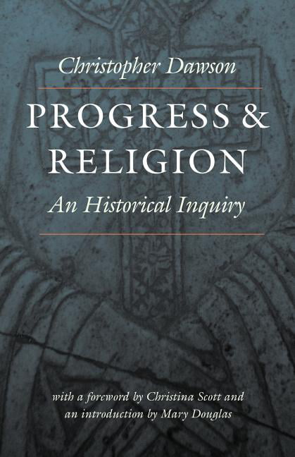Progress and Religion – An Historical Inquiry Dawson Douglas Scott Paperback