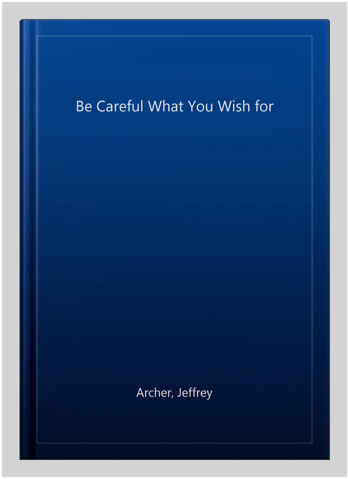 Be Careful What You Wish For (The Clifton Chronicles), Archer, Jeffrey, NewBooks