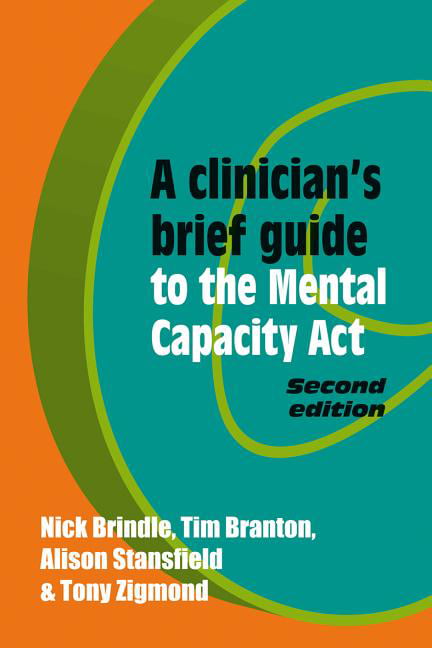 A Clinician's Brief Guide to the Mental Capacity Act,Nick Brindl