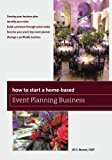 How to Start a Home-Based Event Planning Business by Jill S. ... - 9781493011704