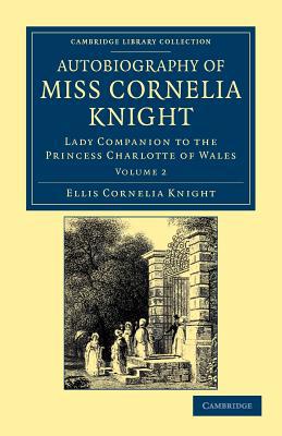 Autobiography of Miss Cornelia Knight Knight Kaye Paperback Volume 2