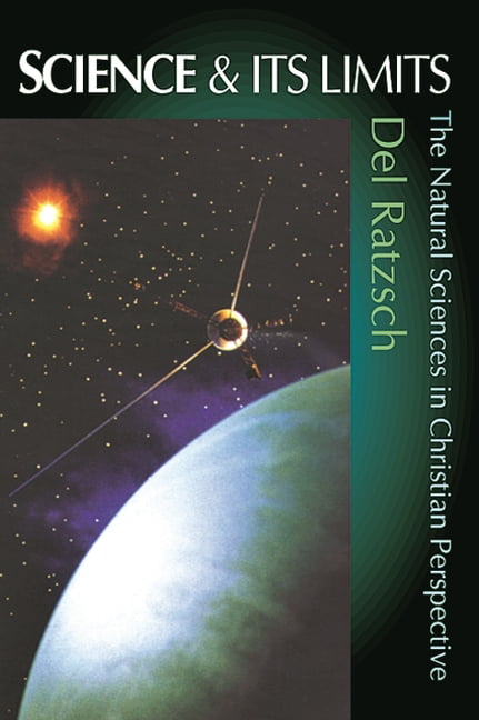 Science and its limits – Natural Sciences In Christian Perspective Ratzsch