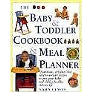 The Baby & Toddler Cookbook & Meal Planner: Nutritious, Delicious and Easy-to.