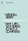 Why I Am Not Going to Buy a Computer by Wendell Berry (Paperback Book)