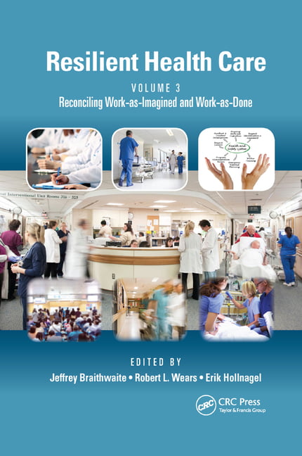Resilient Health Care, Volume 3: Reconciling Wo, Braithwaite, Wears, Hollnag..