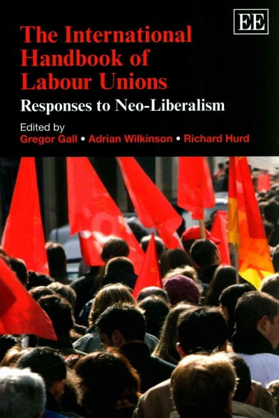 The International Handbook of Labour Unions – Responses to Neo–Liberalism Gall