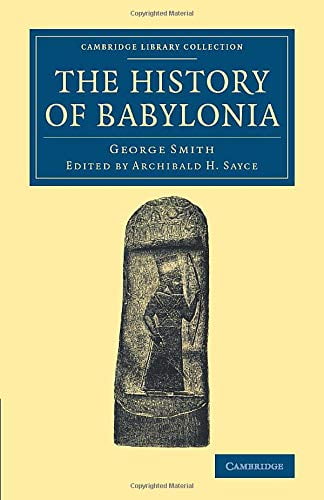 The History of Babylonia by George Smith, Archibald H. Sayce - 9781108079044