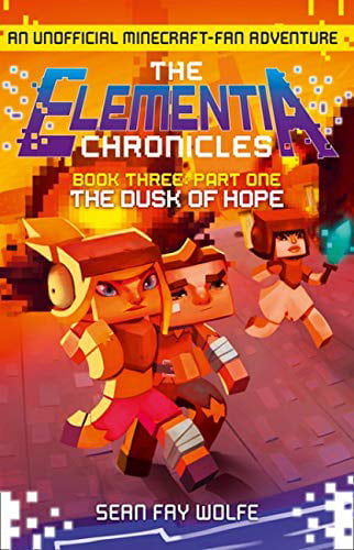 Book Three: Part 1 The Dusk of Hope (The Elementia Chronicles, Book 3), Wolfe, S