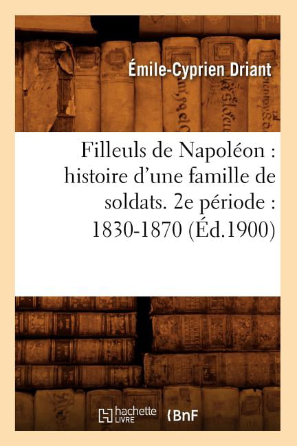 DRIANT E C - Filleuls de Napolon   histoire d'une famille de soldats. - X555z