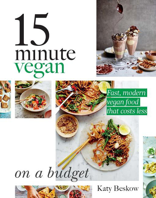 15 Minute Vegan: On a Budget: Fast, modern vegan food that costs less By Katy B