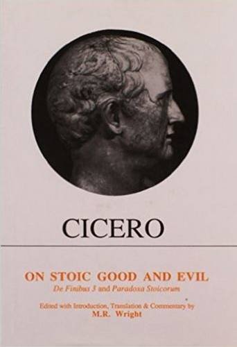 Cicero: On Stoic Good and Evil – De Finibus Bonorum et Malorum Liber III and Pa…