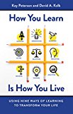 How You Learn Is How You Live: Using Nine Ways of Learning to Tr
