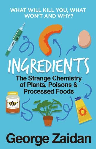 Ingredients: The Strange Chemistry of Plants, Poisons and Processed Foods By Ge