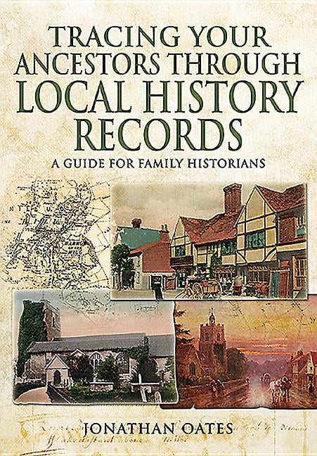 Tracing Your Ancestors Through Local History Records By Jonathan Oates