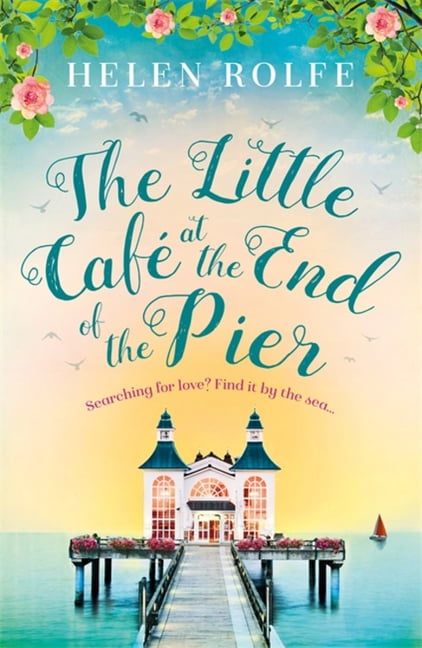 The Little Café at the End of the Pier,Helen Rolfe