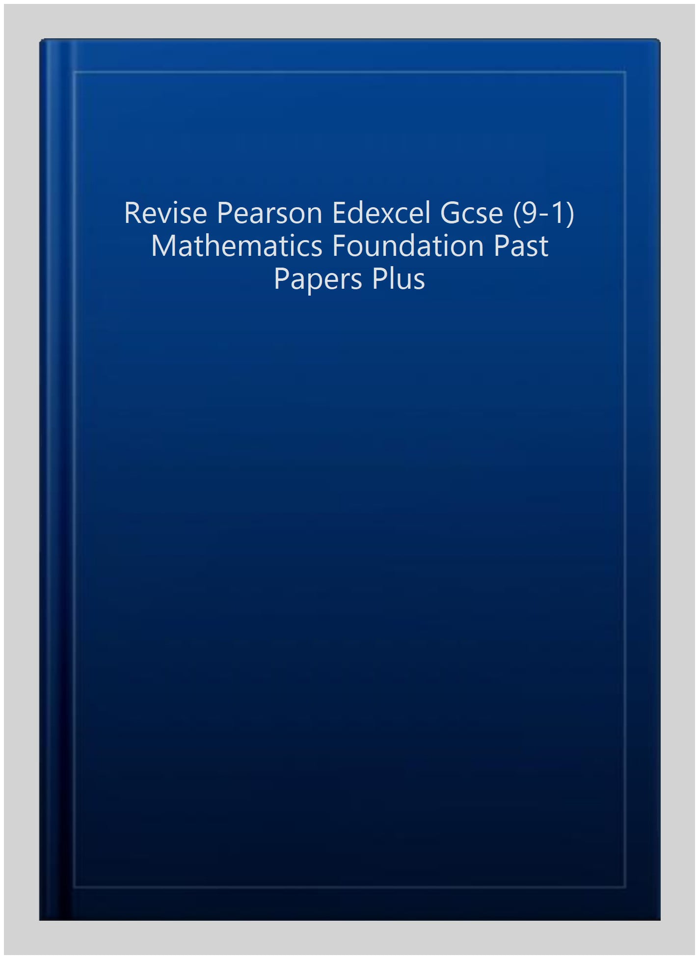 Revise Pearson Edexcel GCSE Mathematics Foundation Past Papers Plus - for 2025, 2026 exams