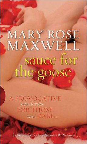 Sauce For The Goose - Mary Rose Maxwell - Adult Erotic Fiction - First Edition
