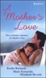 A Mother's Love,Emilie Richards, Marie Ferrarella, Elizabeth Bev