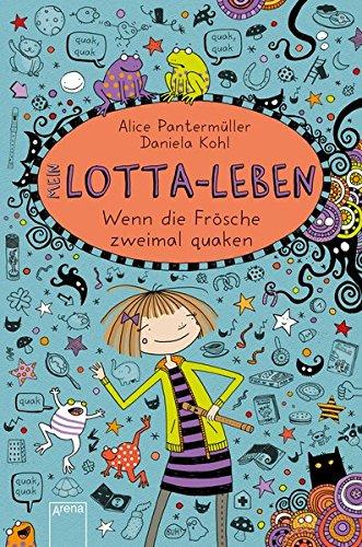Mein LottaLeben 13. Wenn die Frösche zweimal quaken by Alice Pantermuller