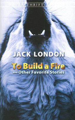 To Build a Fire and Other Favorite Stories