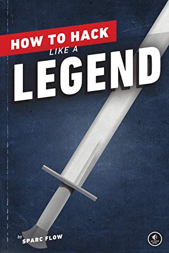 How to Hack Like a Legend by Sparc Flow - 9781718501508