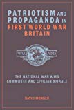 Patriotism and Propaganda in First World War Bri – The National War Aims Commit…