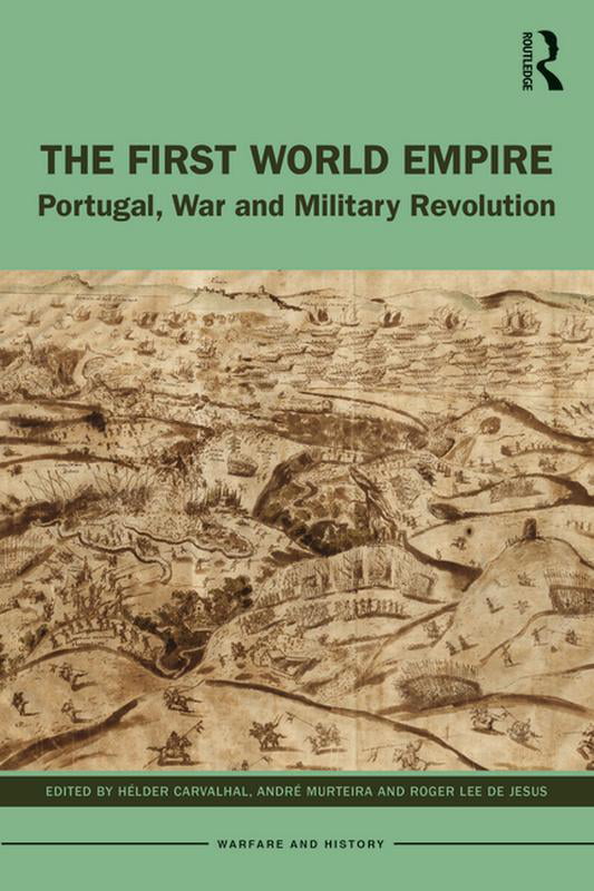 The First World Empire Portugal War and Military  by HÃ©lder Carvalhal PAPERBACK
