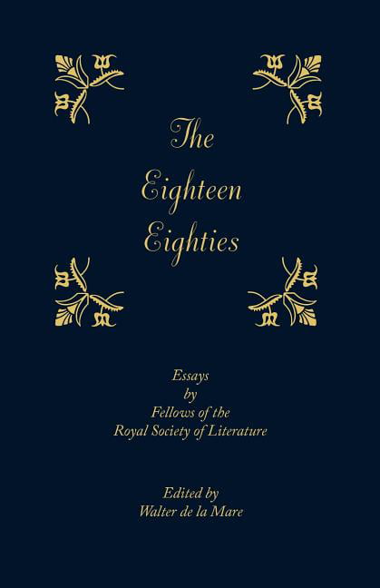 The Eighteen-Eighties Essays by Fellows of the Royal Society of Literature De la
