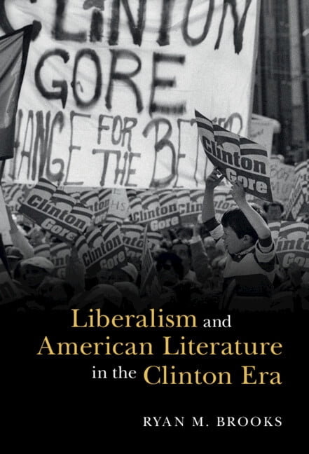 Liberalism and American Literature in the Clinton Era by Ryan... - 9781316519813