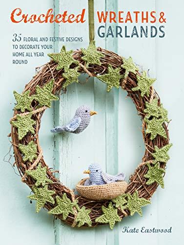 Crocheted Wreaths and Garlands by Kate Eastwood -